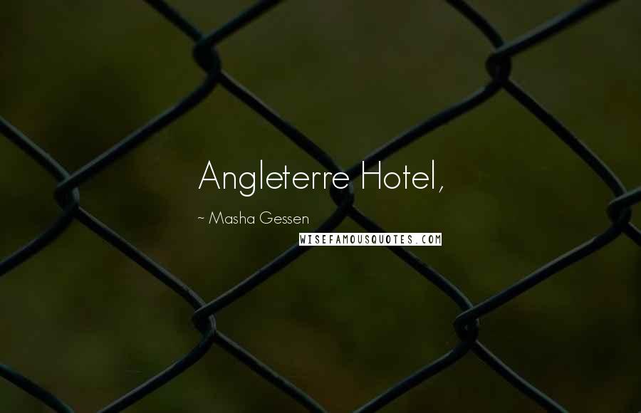 Masha Gessen Quotes: Angleterre Hotel,