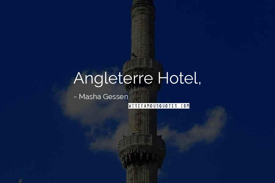 Masha Gessen Quotes: Angleterre Hotel,