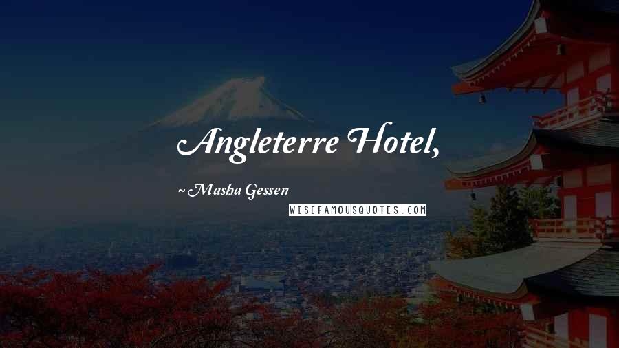 Masha Gessen Quotes: Angleterre Hotel,