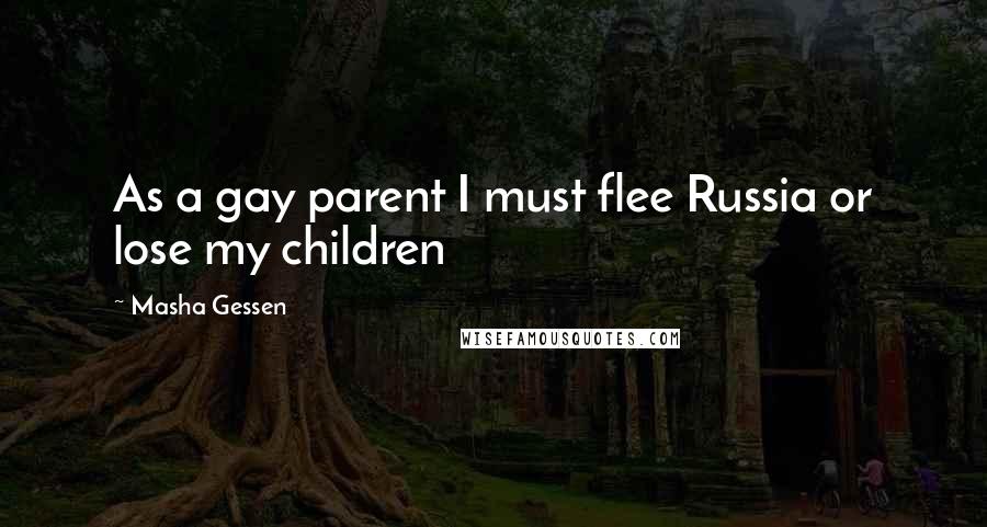 Masha Gessen Quotes: As a gay parent I must flee Russia or lose my children