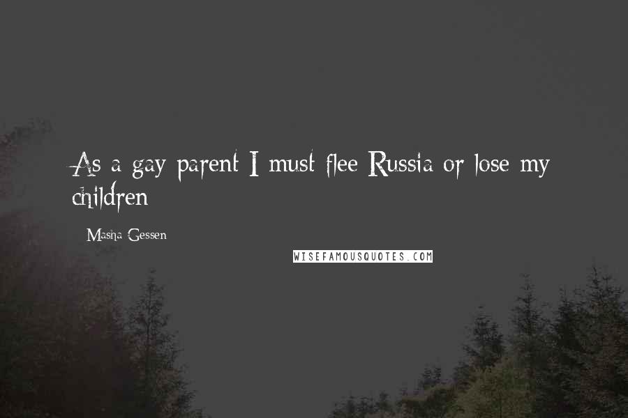 Masha Gessen Quotes: As a gay parent I must flee Russia or lose my children