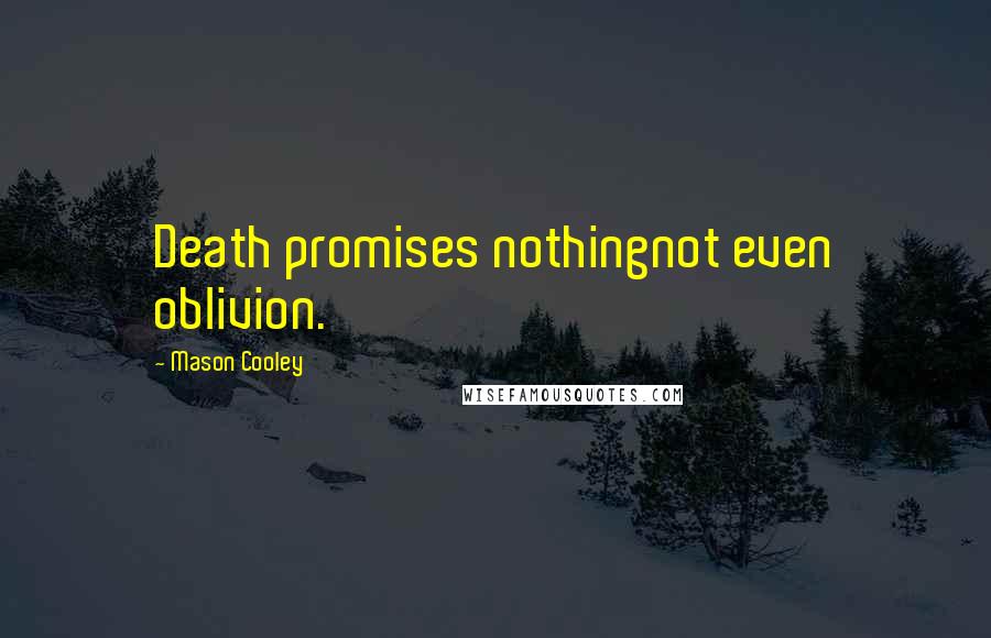 Mason Cooley Quotes: Death promises nothingnot even oblivion.