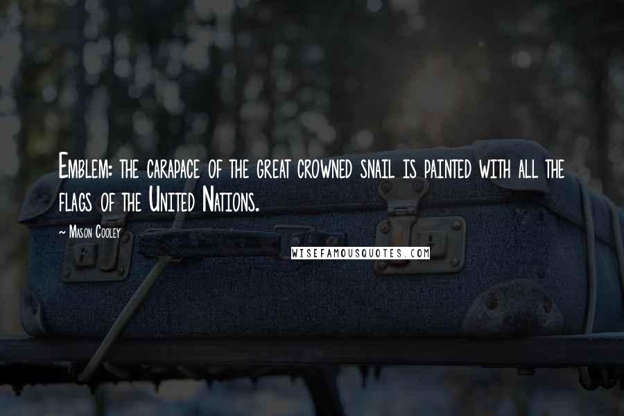 Mason Cooley Quotes: Emblem: the carapace of the great crowned snail is painted with all the flags of the United Nations.