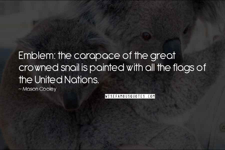 Mason Cooley Quotes: Emblem: the carapace of the great crowned snail is painted with all the flags of the United Nations.