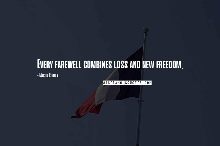 Mason Cooley Quotes: Every farewell combines loss and new freedom.