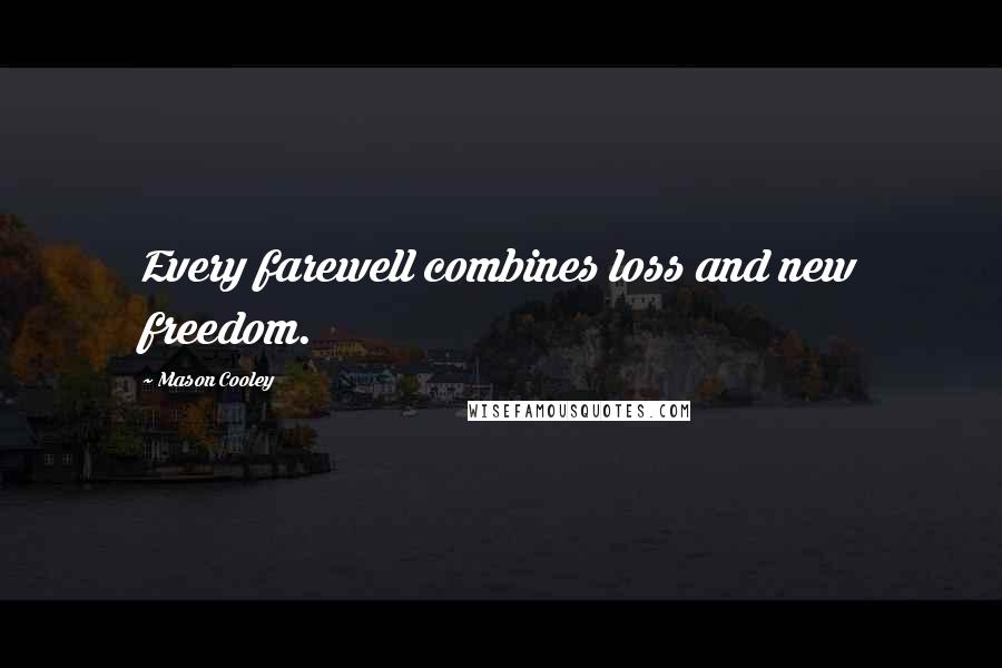 Mason Cooley Quotes: Every farewell combines loss and new freedom.