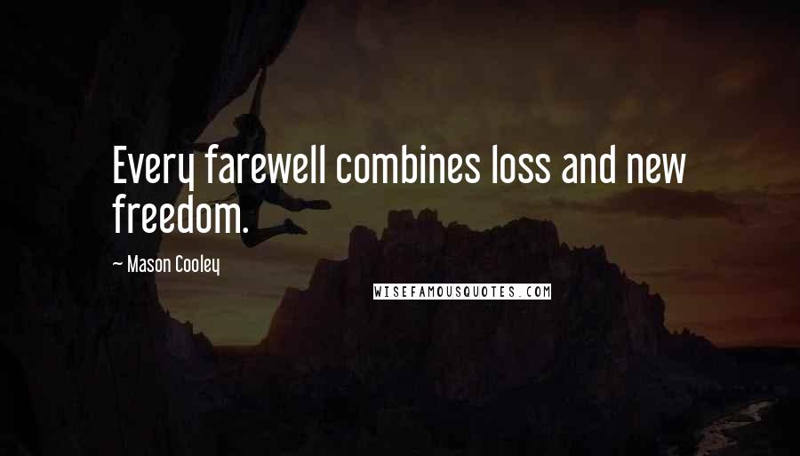 Mason Cooley Quotes: Every farewell combines loss and new freedom.