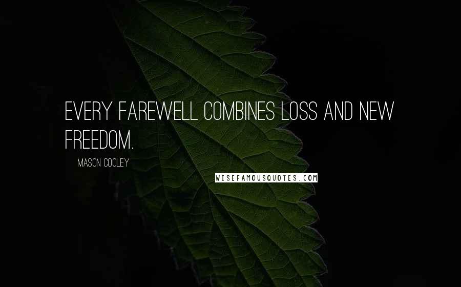 Mason Cooley Quotes: Every farewell combines loss and new freedom.