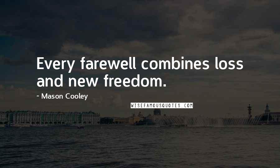 Mason Cooley Quotes: Every farewell combines loss and new freedom.