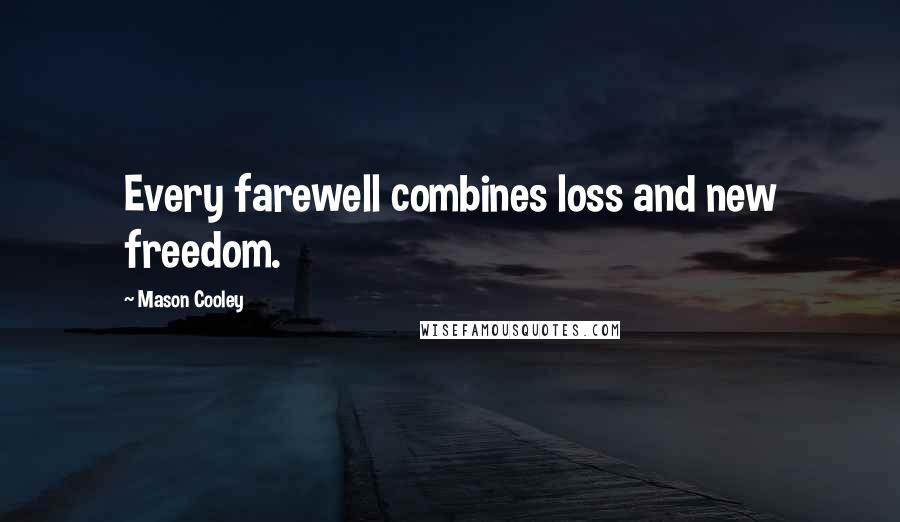 Mason Cooley Quotes: Every farewell combines loss and new freedom.