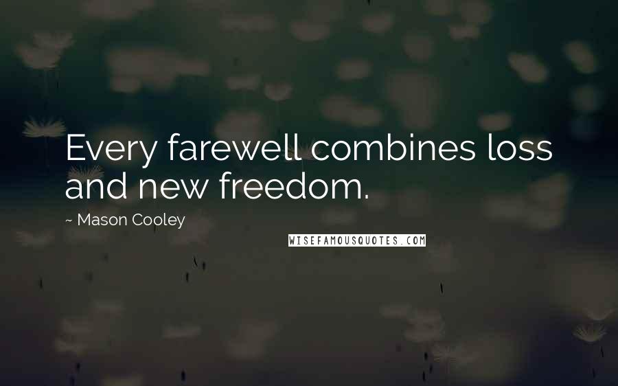 Mason Cooley Quotes: Every farewell combines loss and new freedom.