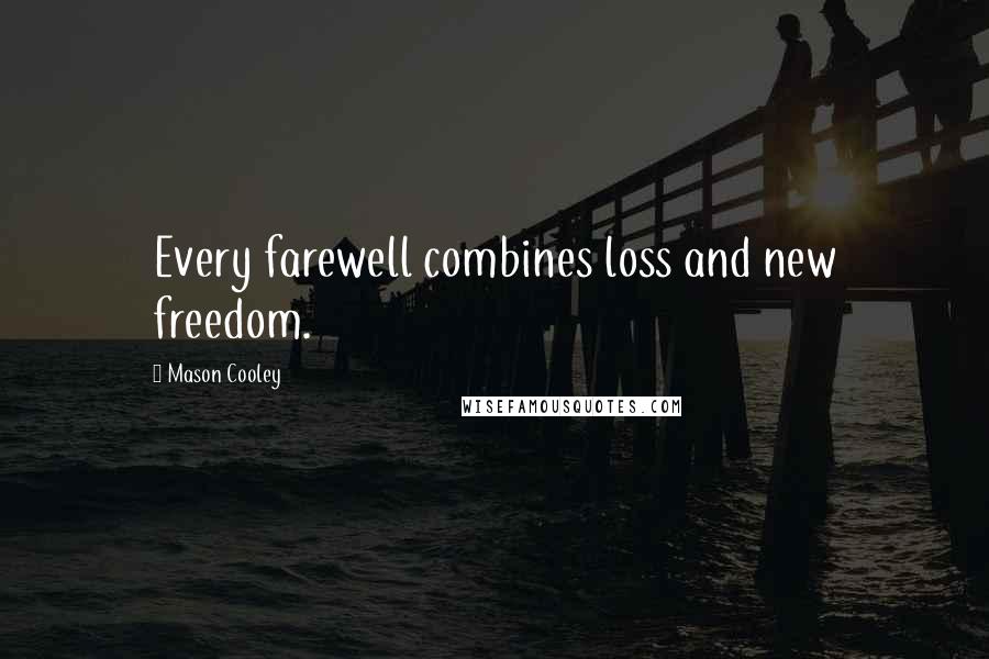 Mason Cooley Quotes: Every farewell combines loss and new freedom.