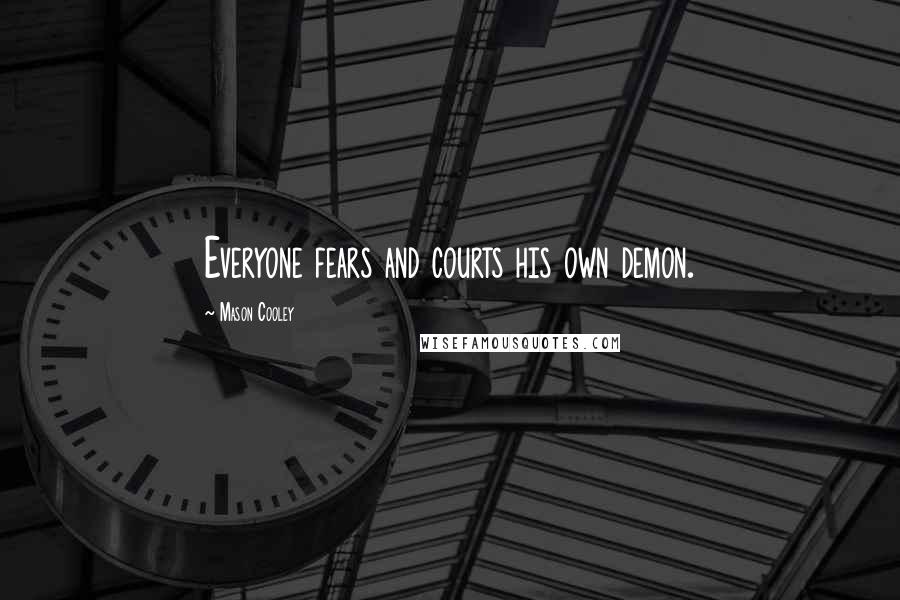 Mason Cooley Quotes: Everyone fears and courts his own demon.