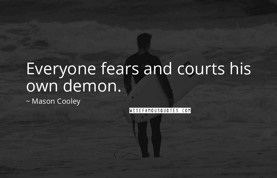 Mason Cooley Quotes: Everyone fears and courts his own demon.