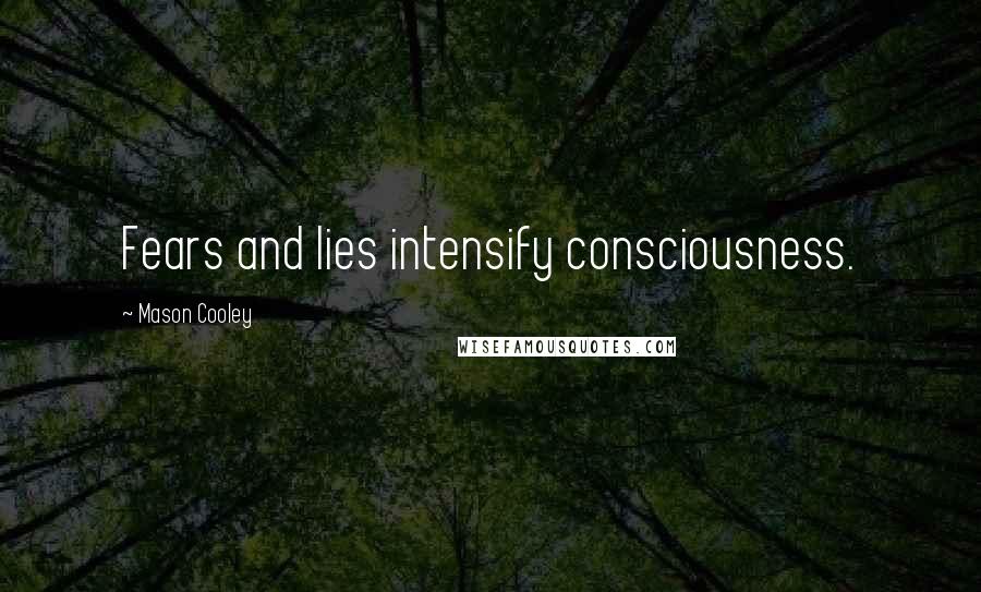 Mason Cooley Quotes: Fears and lies intensify consciousness.