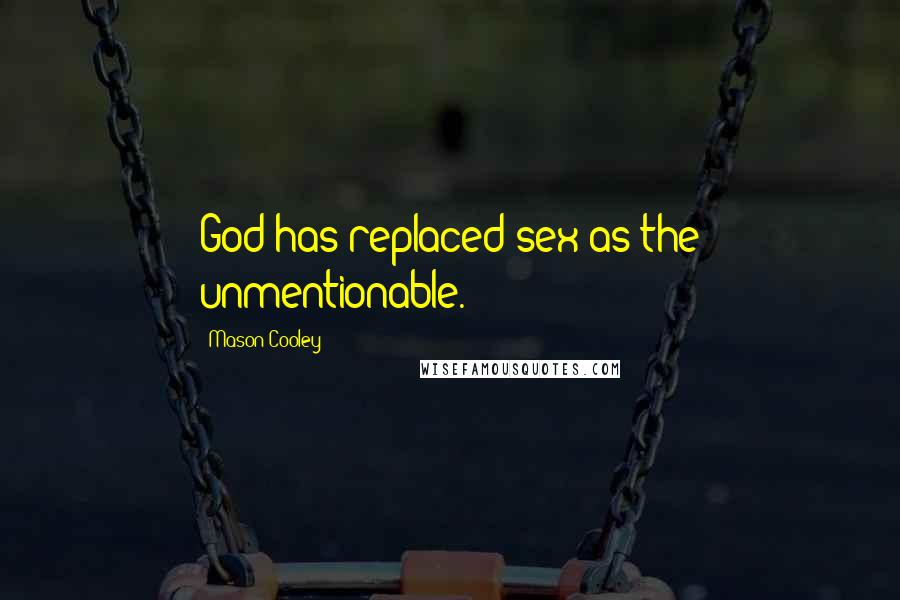 Mason Cooley Quotes: God has replaced sex as the unmentionable.