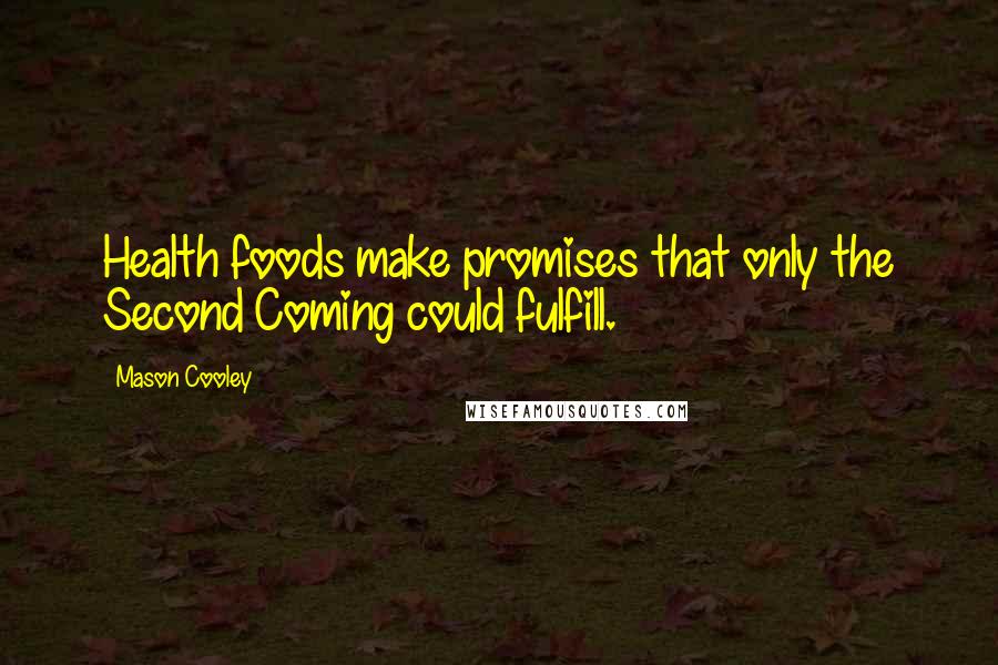 Mason Cooley Quotes: Health foods make promises that only the Second Coming could fulfill.