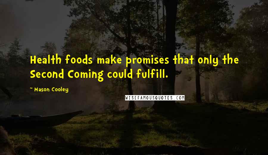 Mason Cooley Quotes: Health foods make promises that only the Second Coming could fulfill.