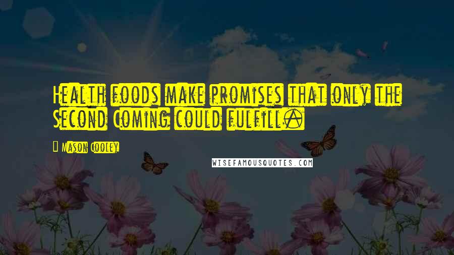 Mason Cooley Quotes: Health foods make promises that only the Second Coming could fulfill.