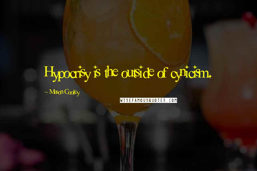 Mason Cooley Quotes: Hypocrisy is the outside of cynicism.