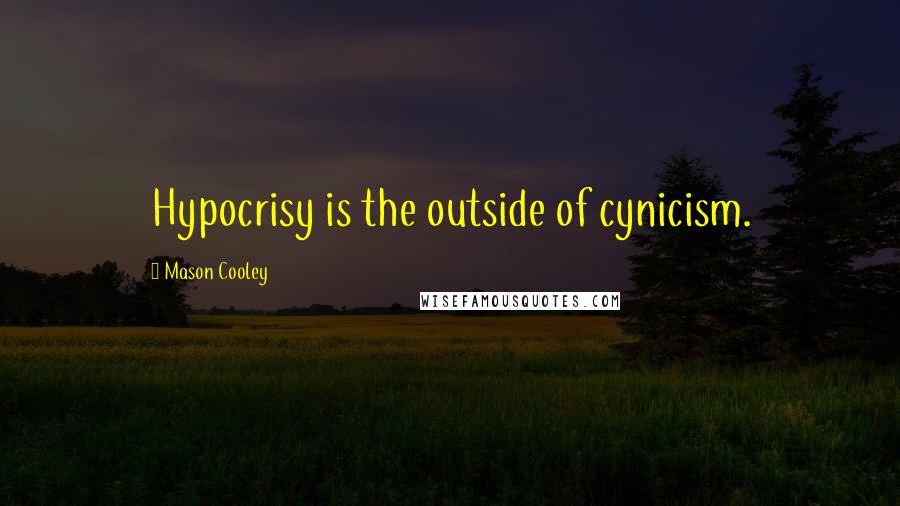 Mason Cooley Quotes: Hypocrisy is the outside of cynicism.