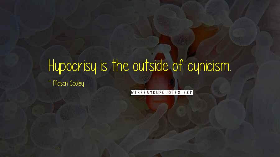 Mason Cooley Quotes: Hypocrisy is the outside of cynicism.