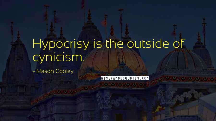 Mason Cooley Quotes: Hypocrisy is the outside of cynicism.