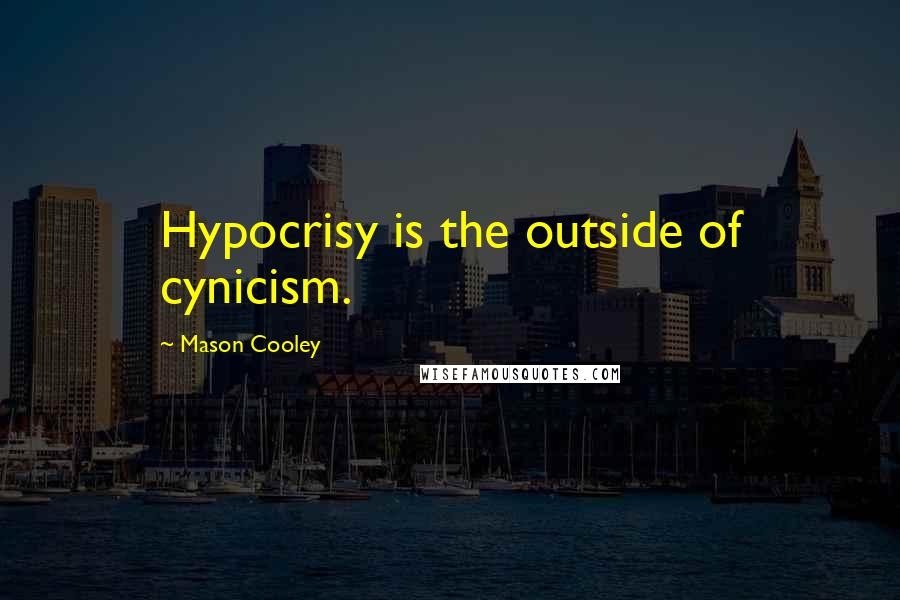 Mason Cooley Quotes: Hypocrisy is the outside of cynicism.