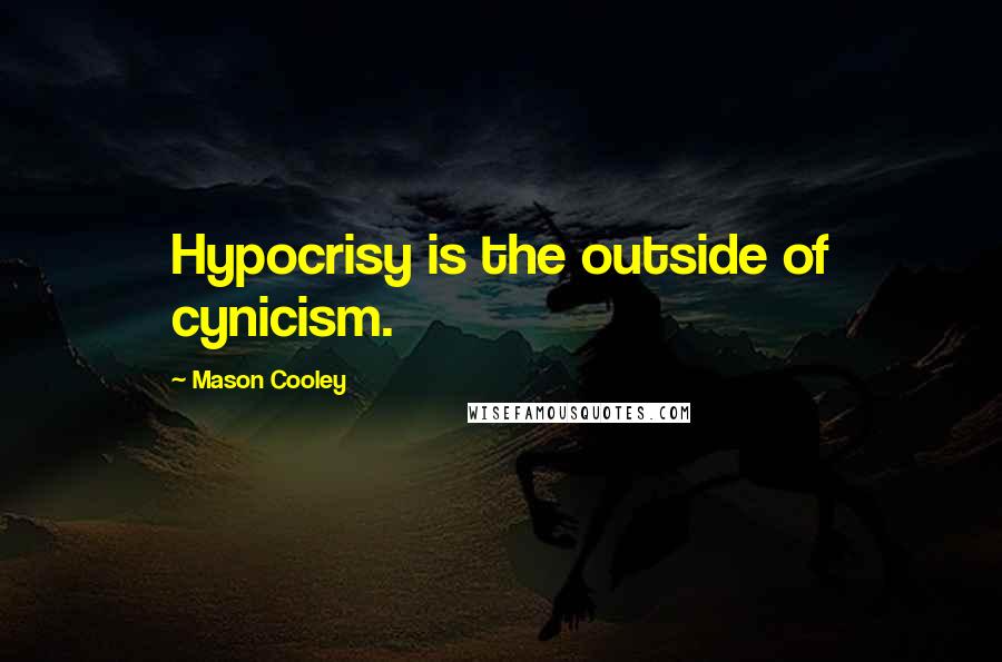 Mason Cooley Quotes: Hypocrisy is the outside of cynicism.