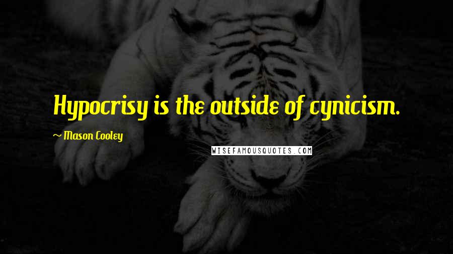 Mason Cooley Quotes: Hypocrisy is the outside of cynicism.