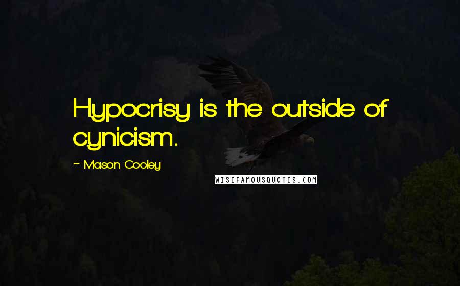 Mason Cooley Quotes: Hypocrisy is the outside of cynicism.