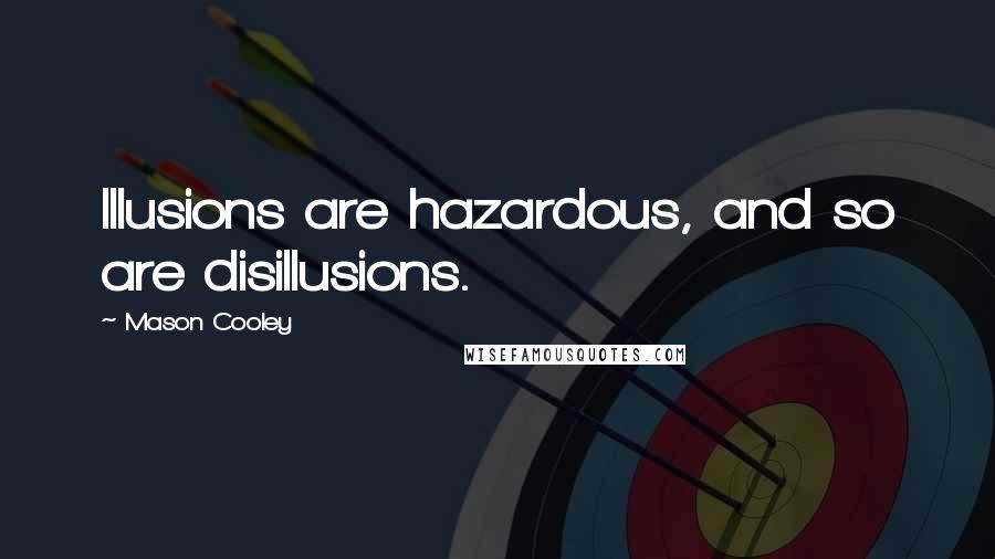 Mason Cooley Quotes: Illusions are hazardous, and so are disillusions.