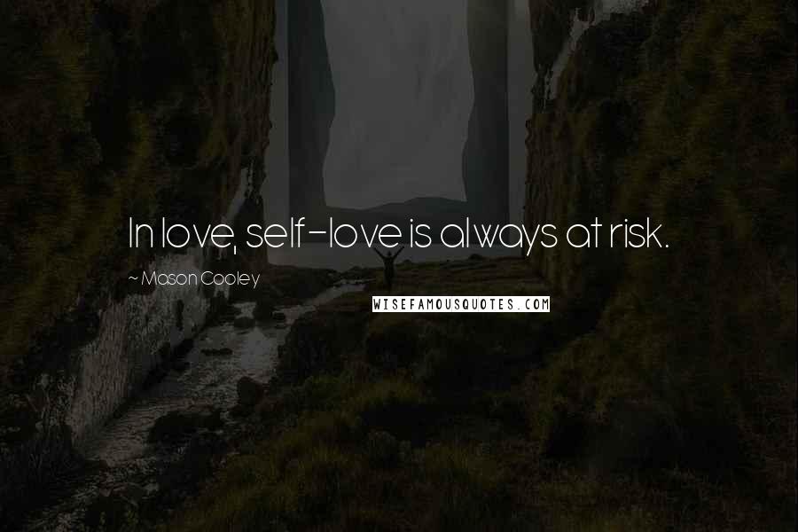 Mason Cooley Quotes: In love, self-love is always at risk.