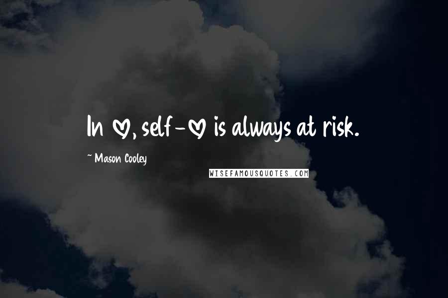 Mason Cooley Quotes: In love, self-love is always at risk.