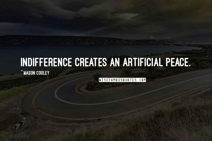 Mason Cooley Quotes: Indifference creates an artificial peace.