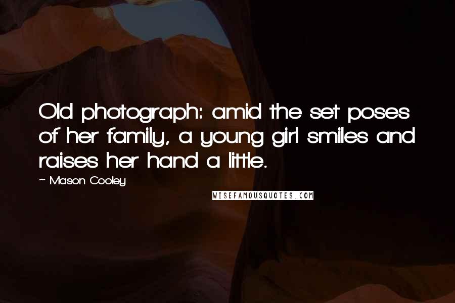 Mason Cooley Quotes: Old photograph: amid the set poses of her family, a young girl smiles and raises her hand a little.