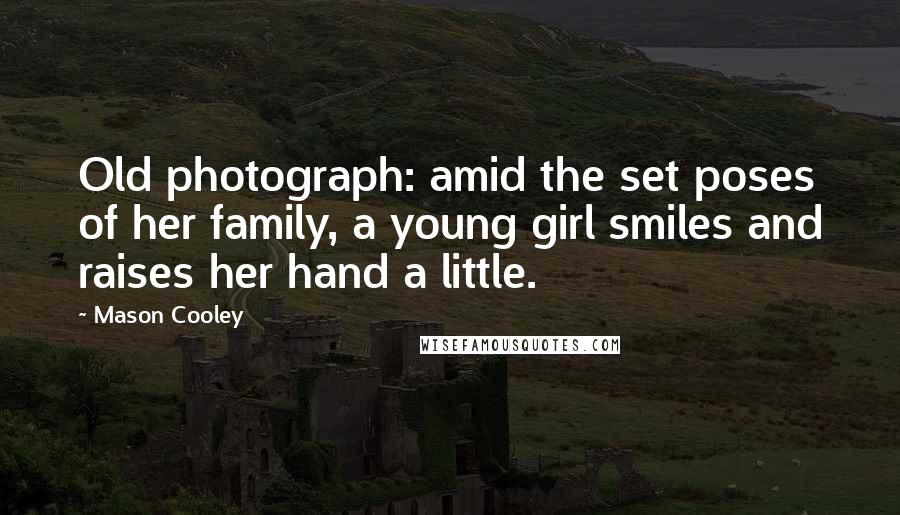 Mason Cooley Quotes: Old photograph: amid the set poses of her family, a young girl smiles and raises her hand a little.