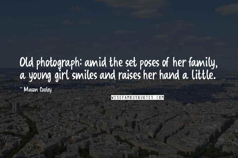 Mason Cooley Quotes: Old photograph: amid the set poses of her family, a young girl smiles and raises her hand a little.