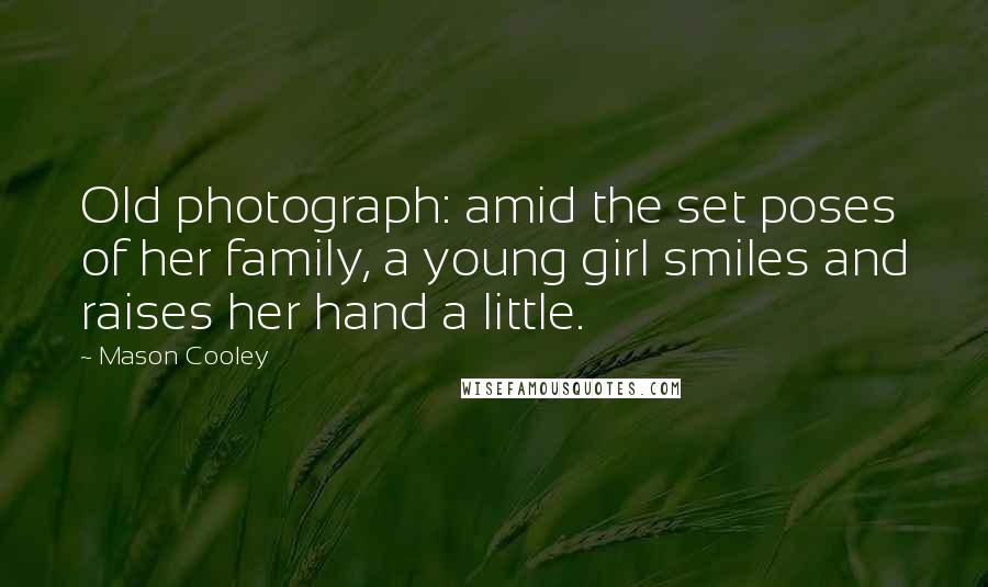 Mason Cooley Quotes: Old photograph: amid the set poses of her family, a young girl smiles and raises her hand a little.