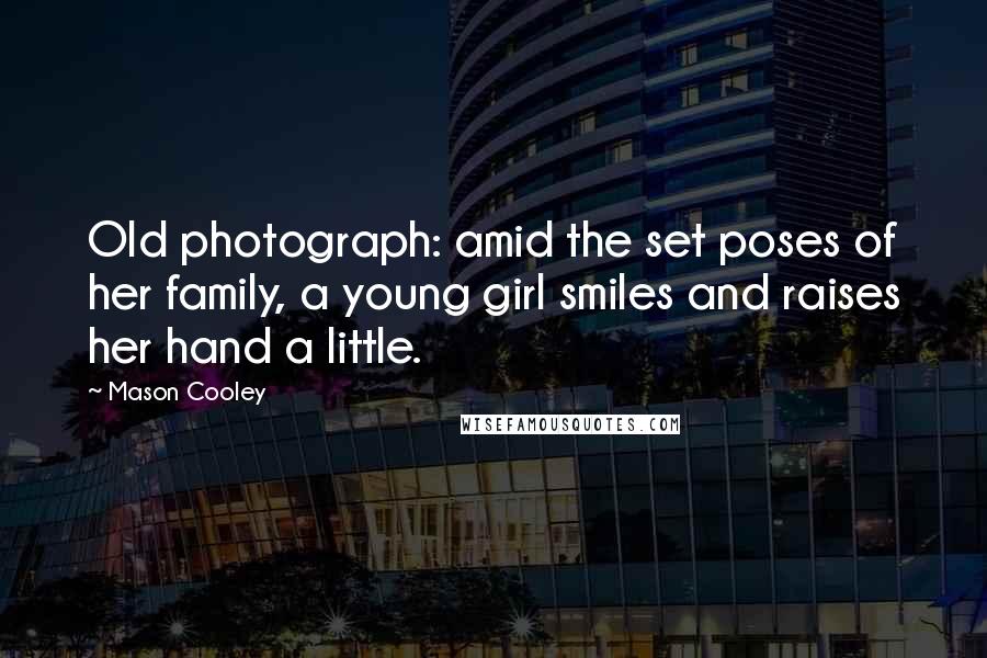 Mason Cooley Quotes: Old photograph: amid the set poses of her family, a young girl smiles and raises her hand a little.