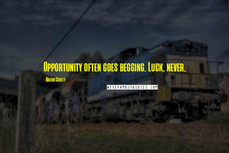 Mason Cooley Quotes: Opportunity often goes begging. Luck, never.