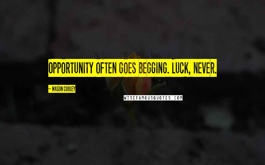 Mason Cooley Quotes: Opportunity often goes begging. Luck, never.