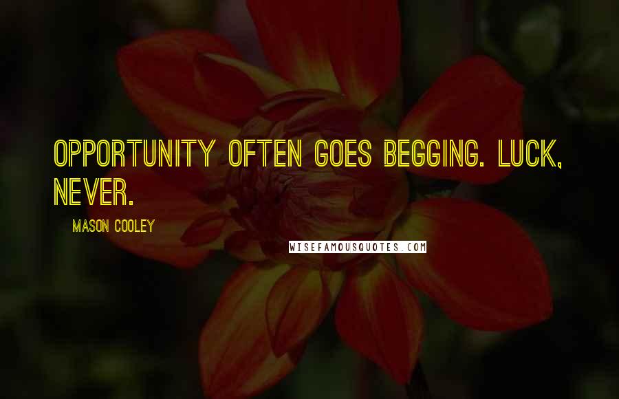 Mason Cooley Quotes: Opportunity often goes begging. Luck, never.