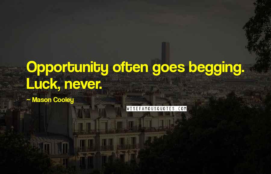 Mason Cooley Quotes: Opportunity often goes begging. Luck, never.