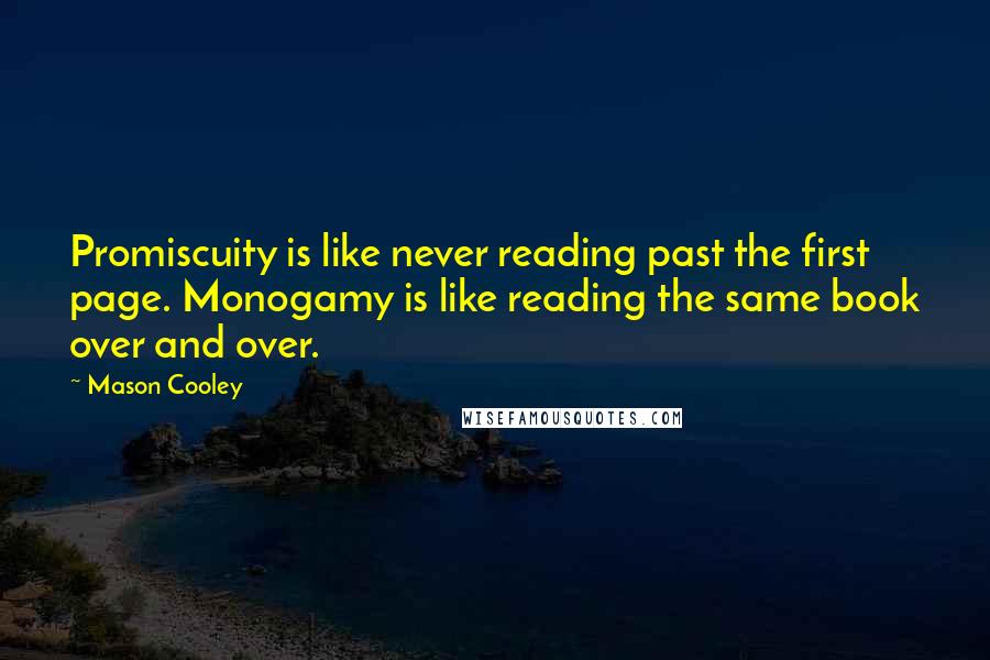 Mason Cooley Quotes: Promiscuity is like never reading past the first page. Monogamy is like reading the same book over and over.