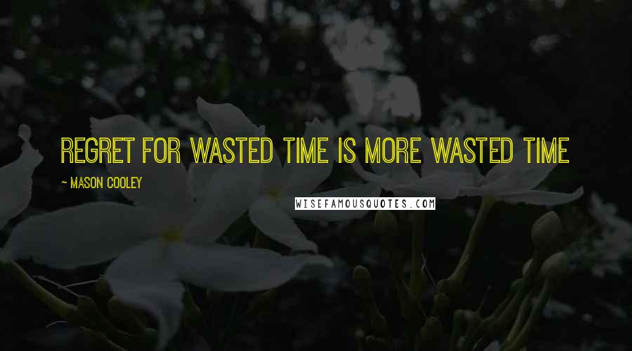 Mason Cooley Quotes: Regret for wasted time is more wasted time