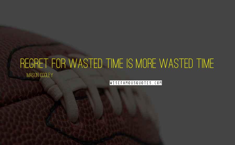 Mason Cooley Quotes: Regret for wasted time is more wasted time