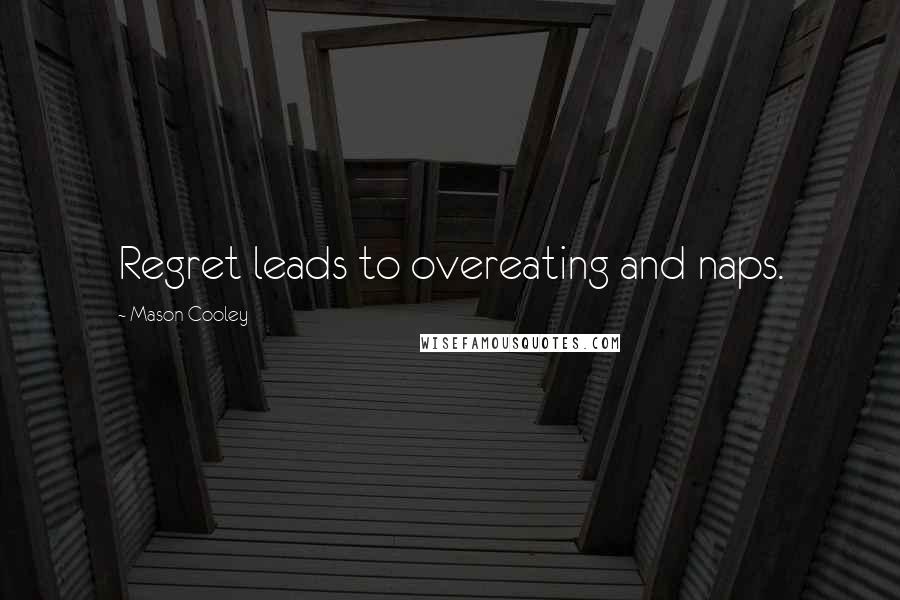 Mason Cooley Quotes: Regret leads to overeating and naps.