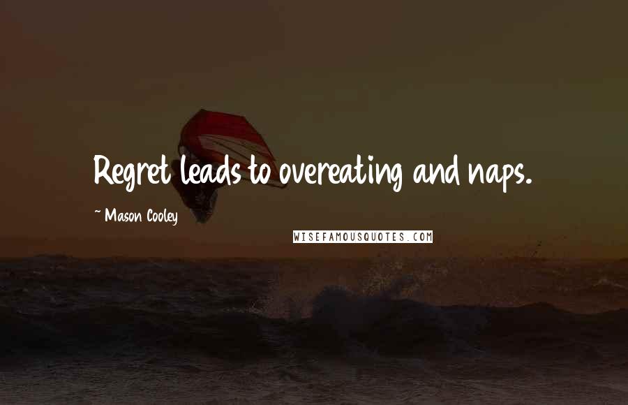 Mason Cooley Quotes: Regret leads to overeating and naps.