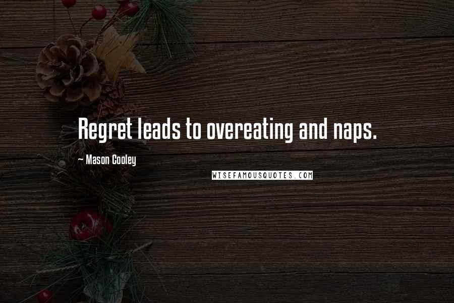 Mason Cooley Quotes: Regret leads to overeating and naps.